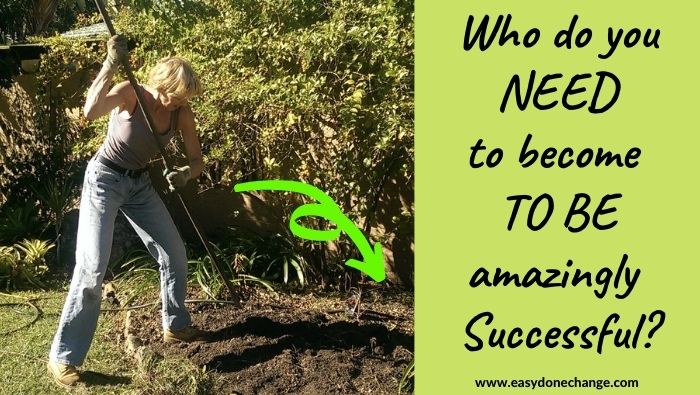 Who do you need to become to be amazingly successful?
